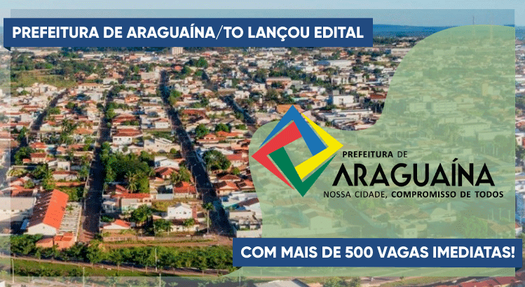 A Prefeitura de Araguaína/TO lançou edital com mais de 500 vagas (e CR) para cargos de nível médio/técnico e superior.