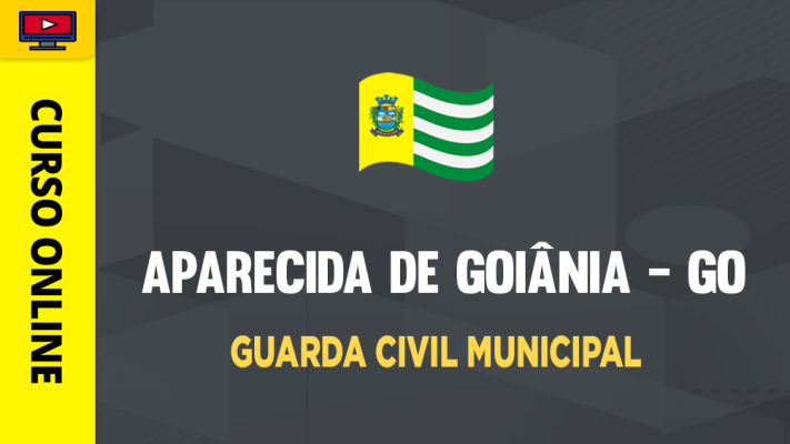 Curso Prefeitura de Aparecida de Goiânia - GO - Guarda Civil Municipal - ‎