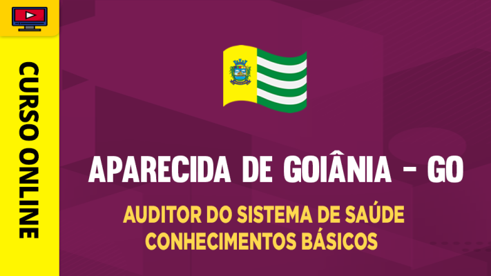 Curso Prefeitura de Aparecida de Goiânia - GO - Auditor do Sistema de Saúde - Conhecimentos Básicos - ‎