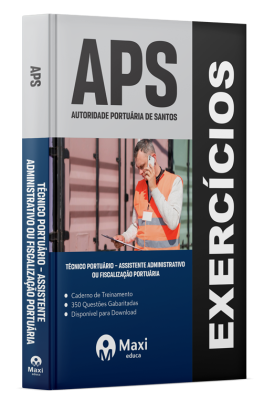 Caderno de Questões APS - 2024 - 350 Questões gabaritadas - Técnico Portuário – Assistente Administrativo ou Fiscalização Portuária