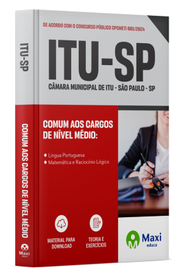 Apostila Câmara de Itu - SP - 2024 - Comum aos cargos de nível médio: Agente de Comunicação, Agente de Recepção, Assistente Administrativo I, Assistente Administrativo II, Atendente de Comunicação e Telefonia, Ouvidor