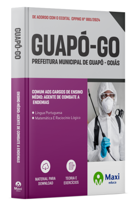 Apostila Prefeitura de Guapó-GO 2024 - : Agente de Combate a Endemias; Almoxarife; Assistente de Ensino; Auxiliar Administrativo; Auxiliar da Coletoria Municipal; Auxiliar de Enfermagem; Avaliador; Guarda Municipal (Feminino e Masculino); Instrutor de Inf