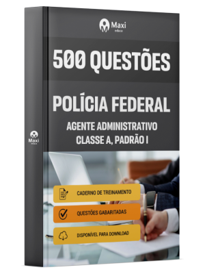 Caderno 500 questões gabaritadas -PF-2025 - Agente Administrativo – Classe A, Padrão I