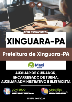 Apostila Prefeitura de Xinguara-PA - Auxiliar de Cuidador, Encarregado de Turma, Auxiliar Administrativo e Eletricista