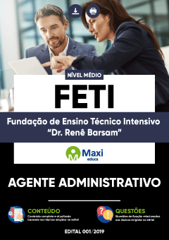 Apostila Fundação de Ensino Técnico Intensivo “Dr. Renê Barsam” - FETI - Agente Administrativo