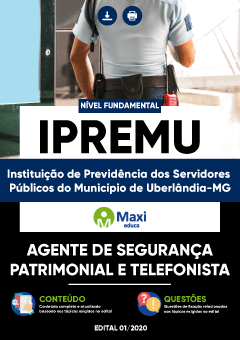 Apostila Instituto de Previdência dos Servidores Uberlândia - IPREMU - Agente de Segurança Patrimonial e Telefonista