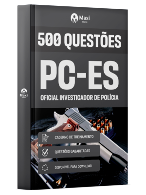 Caderno de Questões PC-ES - Oficial Investigador de Polícia - 500 Questões Gabaritadas