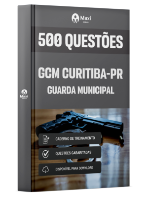 Caderno de Questões Prefeitura de Curitiba - PR - Guarda Civil Municipal - 500 Questões Gabaritadas