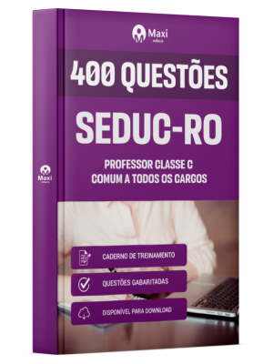 Caderno de Questões SEDUC-RO - Professor Classe C - Comum a Todos os Cargos - 400 Questões Gabaritadas