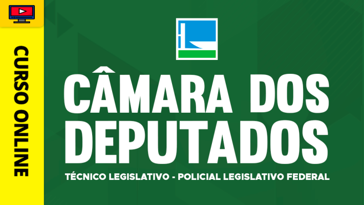 Curso Câmara dos Deputados - Técnico Legislativo - Policial Legislativo Federal