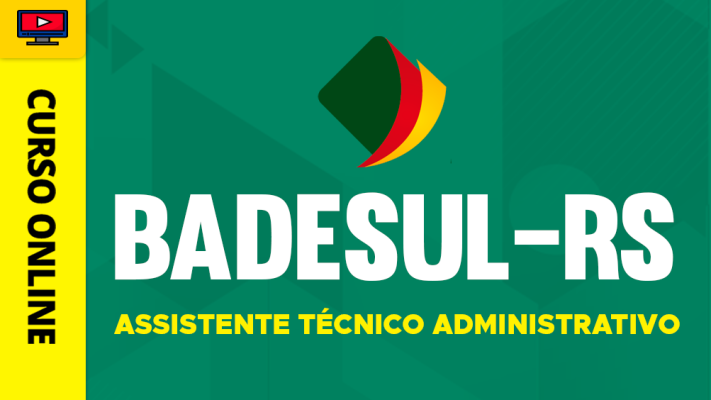 Curso BADESUL - RS - Assistente Técnico Administrativo