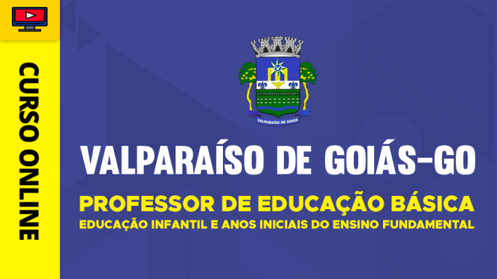 Curso Prefeitura de Valparaíso de Goiás - GO 2026 - Professor de Educação Básica - Educação Infantil e Anos Iniciais do Ensino Fundamental 