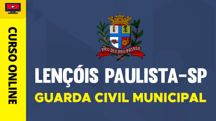 Curso Prefeitura Lençóis Paulista - SP - Guarda Civil Municipal