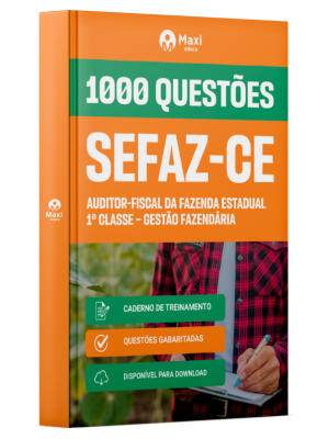 Caderno de Questões SEFAZ-CE - Auditor-Fiscal da Fazenda Estadual 1ª Classe - Gestão Fazendária - 1000 Questões Gabaritadas