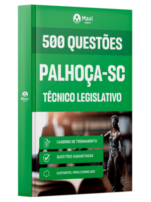 Caderno de Questões Câmara de Palhoça-SC - Técnico Legislativo - 500 Questões Gabaritadas