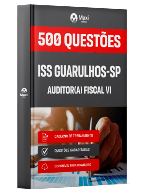 Caderno de Questões ISS Guarulhos-SP - Auditor(a) Fiscal VI - 500 Questões Gabaritadas
