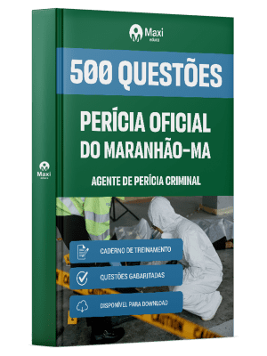 Caderno de Questões Perícia Oficial-MA em PDF - Agente de Perícia Criminal - Especialidade: Generalista - 500 Questões Gabaritadas