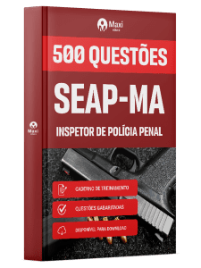 Caderno de Questões SEAP-MA em PDF - Inspetor de Polícia Penal - 500 Questões Gabaritadas