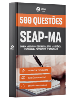 Caderno de Questões SEAP-MA - Comum aos Cargos de Especialista à Assistência Penitenciária e Assistente Penitenciário - 500 Questões Gabaritadas