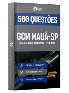 Caderno de Questões Prefeitura de Mauá-SP - Guarda Civil Municipal - 3ª Classe - 500 Questões Gabaritadas