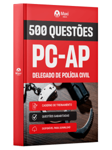 Caderno de Questões PC-AP - Delegado de Polícia Civil - 500 Questões Gabaritadas