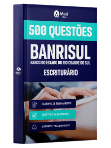 Caderno de Questões BANRISUL - Escriturário - 500 Questões Gabaritadas