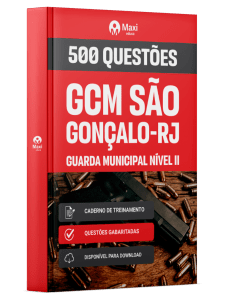 Caderno de Questões Prefeitura de São Gonçalo-RJ - Guarda Municipal Nível II - 500 Questões Gabaritadas