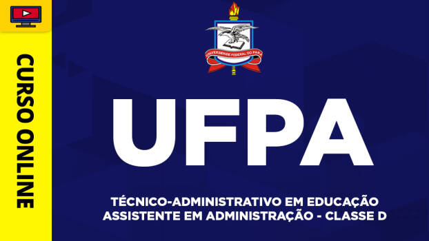 Curso UFPA - Técnico-Administrativo em Educação - Assistente em Administração - Classe D - ‎