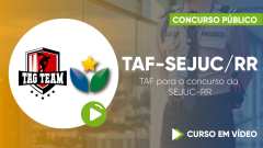 Curso de TAF para o concurso da Secretaria de Estado da Justiça e da Cidadania - SEJUC-RR