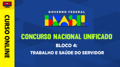 Concurso Nacional Unificado (CNU) - Bloco 4: Trabalho e Saúde do Servidor