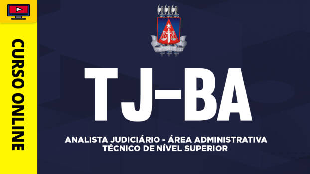 Curso TJ-BA - Analista Judiciário - Área Administrativa - Técnico de Nível Superior - Curso TJ-BA - Analista Judiciário - Área Administrativa - Técnico de Nível Superior