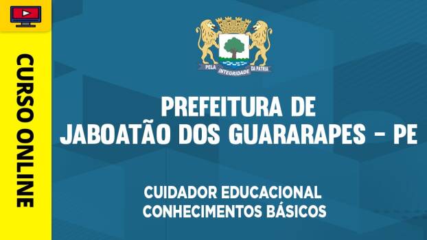 Curso Prefeitura de Jaboatão dos Guararapes - PE - Auxiliar Educacional - Cuidador Educacional - Conhecimentos Básicos - 