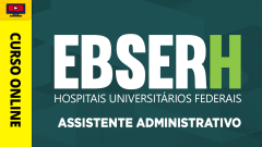 Curso EBSERH - Assistente Administrativo