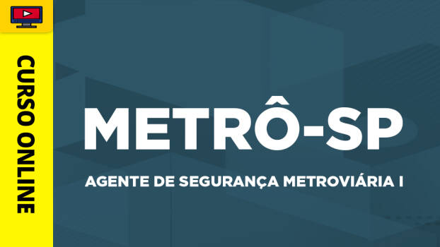Curso Metrô - SP - Agente de Segurança Metroviária I - Curso Metrô - SP - Agente de Segurança Metroviária I