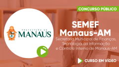 SEMEF Manaus-AM - Secretaria Municipal de Finanças, Tecnologia da Informação e Controle Interno de Manaus-AM